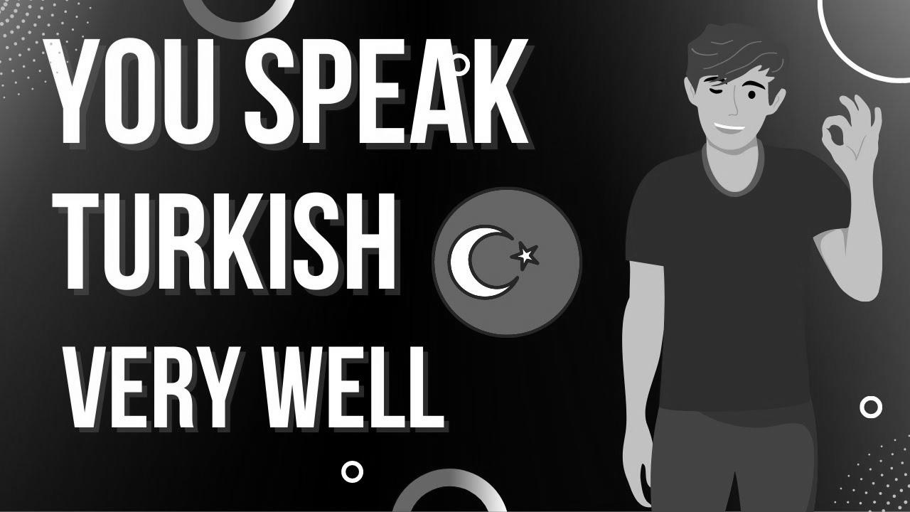 Study Turkish – You Speak Turkish Very Properly |  Be taught Turkish With Leisure