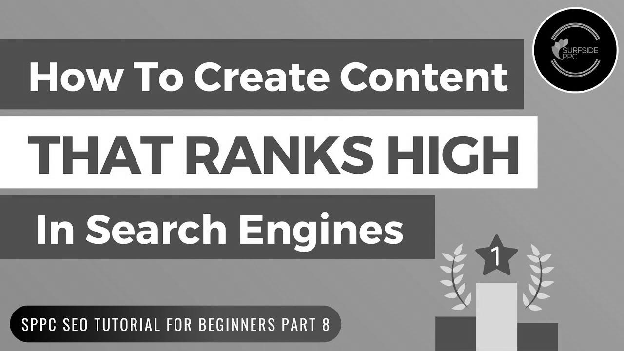 How To Create Content That Ranks High In Search Engines – SPPC SEO Tutorial #8